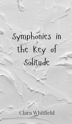 Symphonies in the Key of Solitude Symphonies in the Key of Solitude von Creative Arts Management OÜ