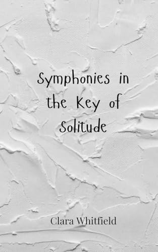 Symphonies in the Key of Solitude Symphonies in the Key of Solitude von Creative Arts Management OÜ