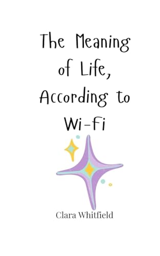 The Meaning of Life, According to Wi-Fi The Meaning of Life, According to Wi-Fi von Creative Arts Management OÜ
