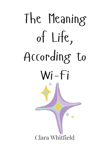 The Meaning of Life, According to Wi-Fi The Meaning of Life, According to Wi-Fi von Creative Arts Management OÜ