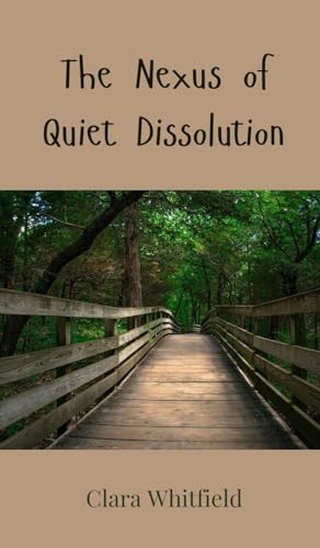 The Nexus of Quiet Dissolution The Nexus of Quiet Dissolution von Creative Arts Management OÜ