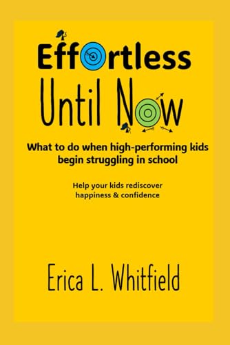 Effortless Until Now: What to do when high-performing kids begin struggling in school von Independently published