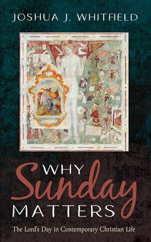 Why Sunday Matters: The Lord's Day in Contemporary Christian Life von Cascade Books