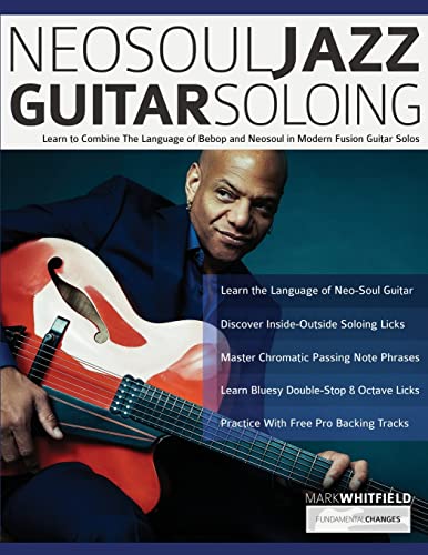NeoSoul Jazz Guitar Soloing: Learn to Combine the Language of Bebop and NeoSoul in Modern Fusion Guitar Solos (Play Neo-Soul Guitar) von www.fundamental-changes.com