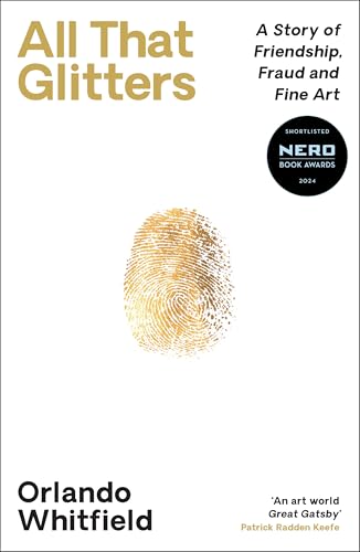 All That Glitters: A Story of Friendship, Fraud and Fine Art: Shortlisted for the 2024 Nero Book Awards von Profile Books