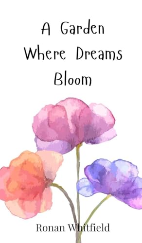 A Garden Where Dreams Bloom A Garden Where Dreams Bloom von Creative Arts Management OÜ