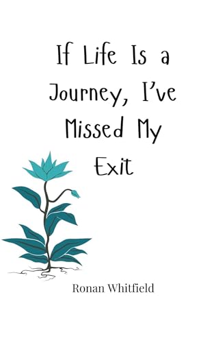 If Life Is a Journey, I've Missed My Exit If Life Is a Journey, I've Missed My Exit von Creative Arts Management OÜ