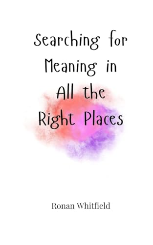 Searching for Meaning in All the Right Places Searching for Meaning in All the Right Places von Creative Arts Management OÜ