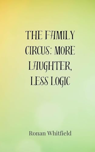 The Family Circus: More Laughter, Less Logic The Family Circus: More Laughter, Less Logic von Creative Arts Management OÜ