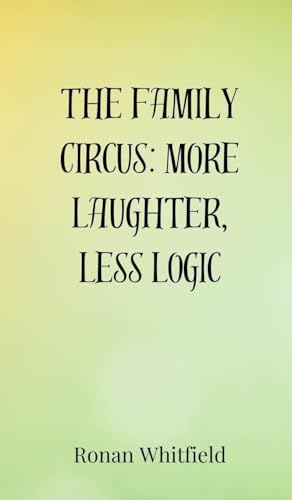 The Family Circus: More Laughter, Less Logic von Creative Arts Management OÜ