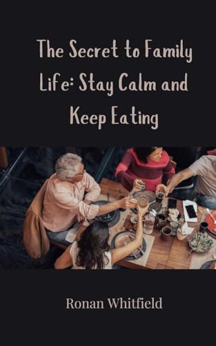 The Secret to Family Life: Stay Calm and Keep Eating The Secret to Family Life: Stay Calm and Keep Eating von Creative Arts Management OÜ