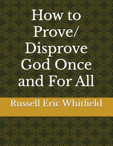 How to Prove/Disprove God Once and For All von Independently published