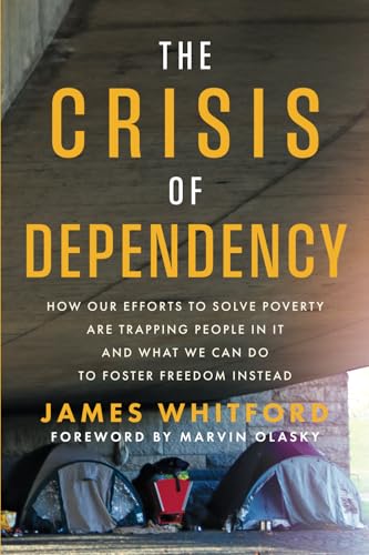 The Crisis of Dependency: How Our Efforts to Solve Poverty Are Trapping People in It and What We Can Do to Foster Freedom Instead The Crisis of Dependency: How Our Efforts to Solve Poverty Are Trapping People in It and What We Can Do to Foster Freedom Instead von Credo House Publishers