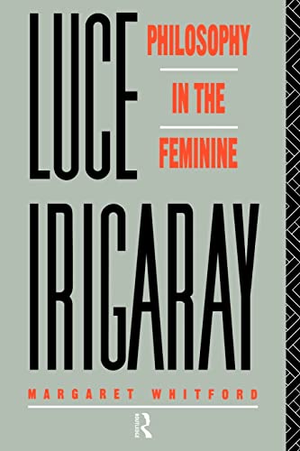 Luce Irigaray: Philosophy in the Feminine von Routledge