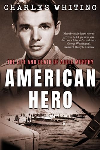 American Hero: The Life and Death of Audie Murphy (Americans Fighting to Free Europe)