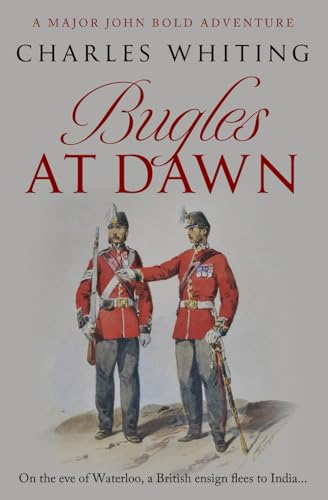 Bugles at Dawn: On the eve of Waterloo, a British ensign flees to India... (Major John Bold Adventures, Band 1) von Independently published