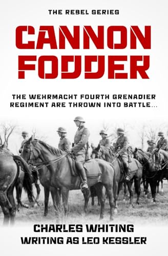 Cannon Fodder: The Wehrmacht Fourth Grenadier Regiment are thrown into battle... (The Rebel Series, Band 1) von Independently published