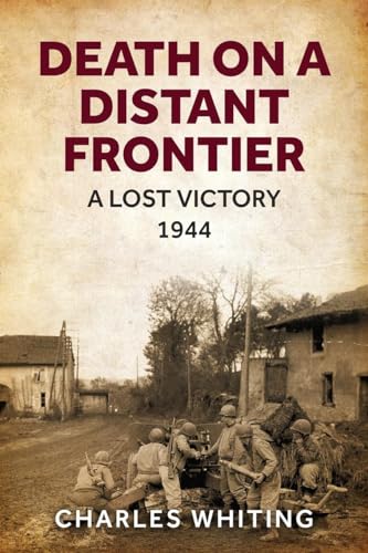 Death on a Distant Frontier: A Lost Victory, 1944 (Forgotten Aspects of World War Two) von Sapere Books
