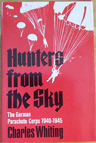Hunters from the sky: The German parachute corps, 1940-1945