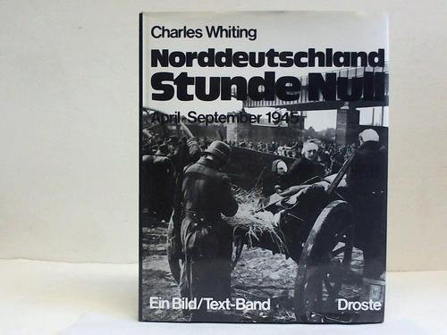 Norddeutschland Stunde Null. April - September 1945