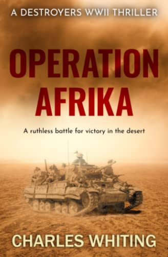 Operation Afrika: A ruthless battle for victory in the desert (Destroyers WWII Thriller Series, Band 1) von Sapere Books
