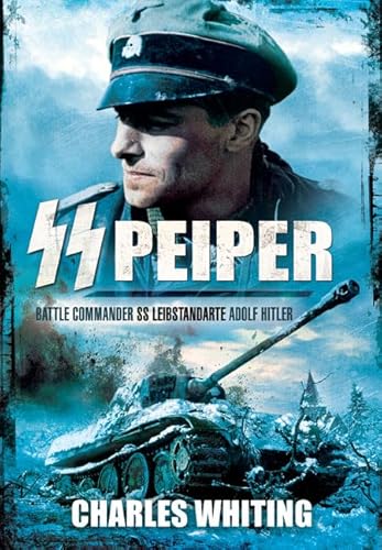 SS Peiper: Battle Commander SS Leibstandarte Adolf Hitler SS Peiper: Battle Commander SS Leibstandarte Adolf Hitler