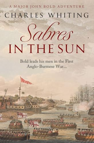 Sabres in the Sun: Bold leads his men in the first Anglo-Burmese War... (Major John Bold Adventures, Band 2) von Independently published