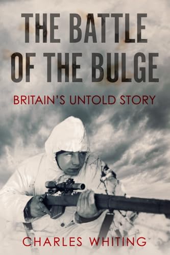 The Battle of the Bulge: Britain's Untold Story (Forgotten Aspects of World War Two) von Sapere Books