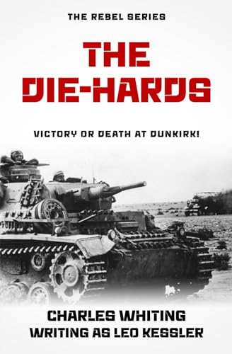 The Die-Hards: Victory or death at Dunkirk! (The Rebel Series, Band 2) von Independently published