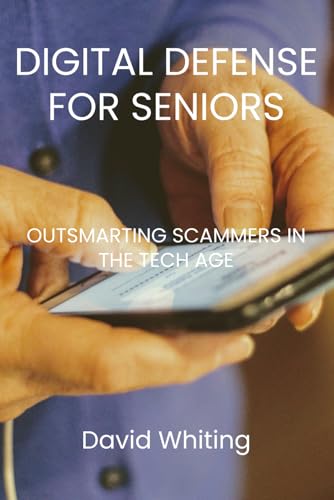 Digital Defense for Seniors: Outsmarting Scammers in the Tech Age von Independently published