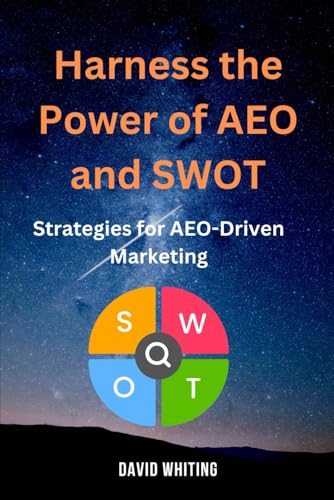 Harness the Power of AEO and SWOT: Strategies for AEO-Driven Marketing von Independently published