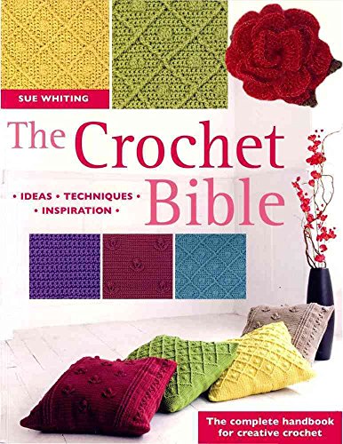 The Crochet Bible: The Complete Handbook for Creative Crocheting