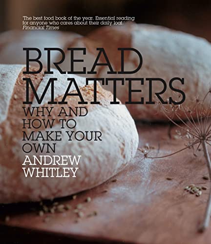Bread Matters: Your go-to cookbook for baking wholesome, additive-free bread at home