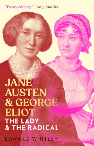 Jane Austen and George Eliot: The Lady and The Radical von Biteback Publishing