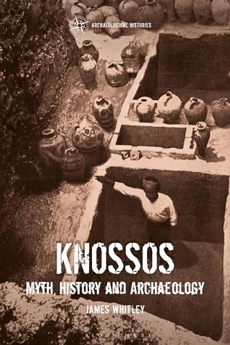 Knossos: Myth, History and Archaeology (Archaeological Histories)