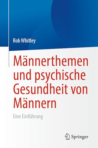 Männerthemen und psychische Gesundheit von Männern: Eine Einführung Männerthemen und psychische Gesundheit von Männern: Eine Einführung