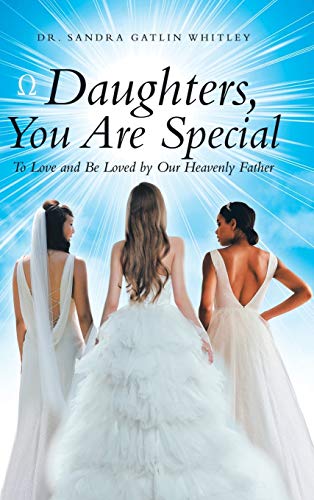 Daughters, You Are Special: To Love and Be Loved by Our Heavenly Father Daughters, You Are Special: To Love and Be Loved by Our Heavenly Father von WestBow Press
