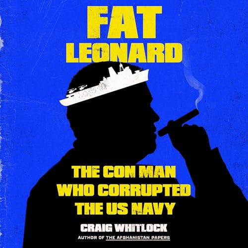 Fat Leonard: How One Man Bribed, Bilked, and Seduced the Us Navy von Blackstone Pub