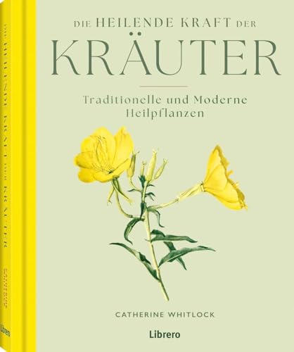 Die heilende Kraft der Kräuter: Antike und moderne Heilpflanzen Die heilende Kraft der Kräuter: Antike und moderne Heilpflanzen von Librero