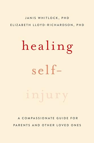 Healing Self-Injury: A Compassionate Guide for Parents and Other Loved Ones