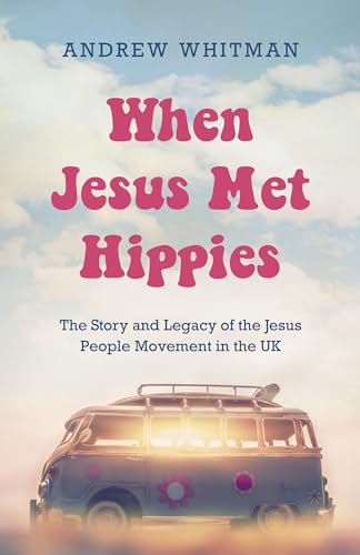 When Jesus Met Hippies: The Story and Legacy of the Jesus People Movement in the UK von Malcolm Down Publishing Limited