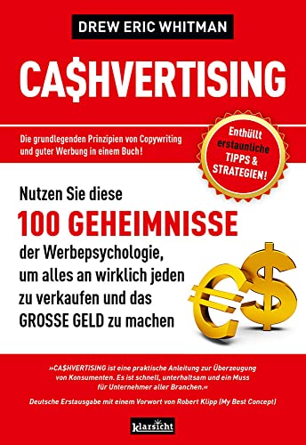 CASHVERTISING: 100 Geheimnisse der Werbepsychologie, um alles an wirklich jeden zu verkaufen und das GROSSE GELD zu machen von Klarsicht Verlag