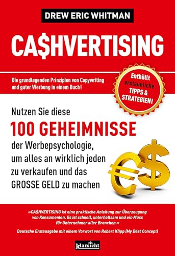 CASHVERTISING: 100 Geheimnisse der Werbepsychologie, um alles an wirklich jeden zu verkaufen und das GROSSE GELD zu machen