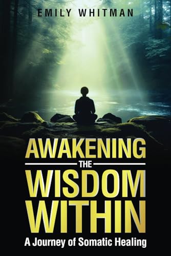 Awakening the Wisdom Within: A Journey of Somatic Healing von Independently published