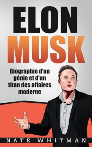 Elon Musk - Biographie d'un génie et d'un titan des affaires moderne