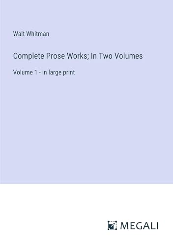 Complete Prose Works; In Two Volumes: Volume 1 - in large print von Megali Verlag