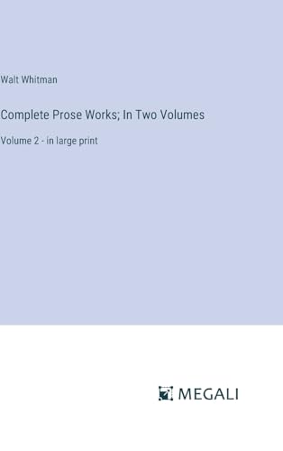 Complete Prose Works; In Two Volumes: Volume 2 - in large print von Megali Verlag