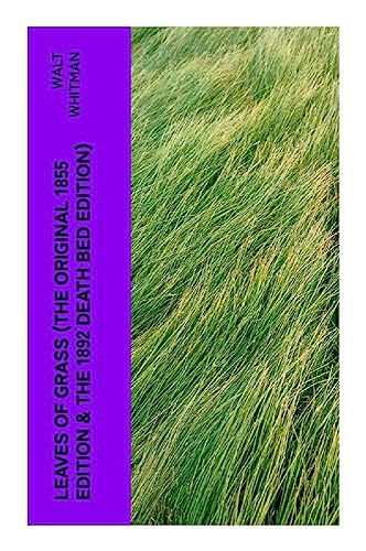 LEAVES OF GRASS (The Original 1855 Edition & The 1892 Death Bed Edition)