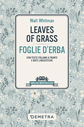 Leaves of grass-Foglie d'erba. Testo italiano a fronte (English masterclass)