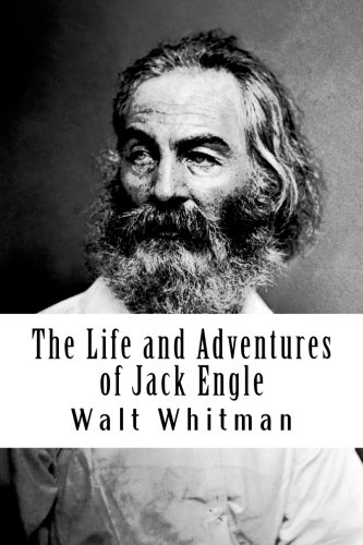The Life and Adventures of Jack Engle: An Autobiography [The Lost Novel of Walt Whitman] von Beloved Publishing LLC